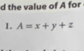 the value of A for 
1. A=x+y+z