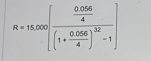 R=15.000[frac  (0.056)/4 (1+ (0.056)/4 )^32-1]