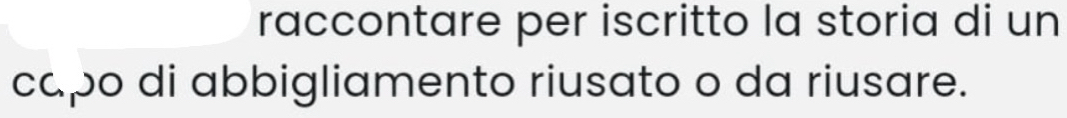raccontare per iscritto la storia di un 
capo di abbigliamento riusato o da riusare.