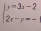 beginarrayl y=3x-2 2x-y=-1endarray.