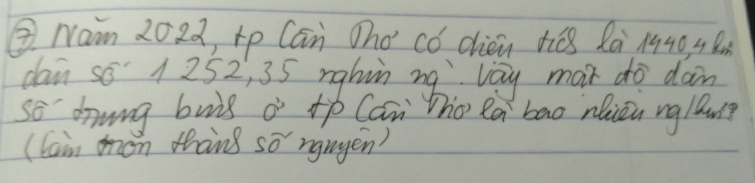 ③ Nam 2022, rp Can Oho' có chien tīóB 2à 1940 4B 
dan s6 1 252, 35 rghin ng vay mai do dain 
so drung buig 0 +p Can ho) la bāo nlièn nglan? 
(Cam mon thang so ngnyen?