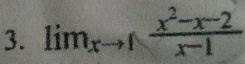 lim_xto 1 (x^2-x-2)/x-1 