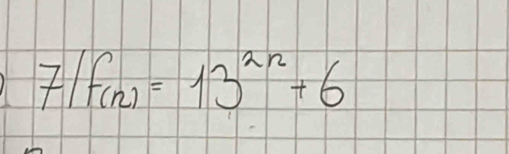 7(f(n)=13^(2n)+6