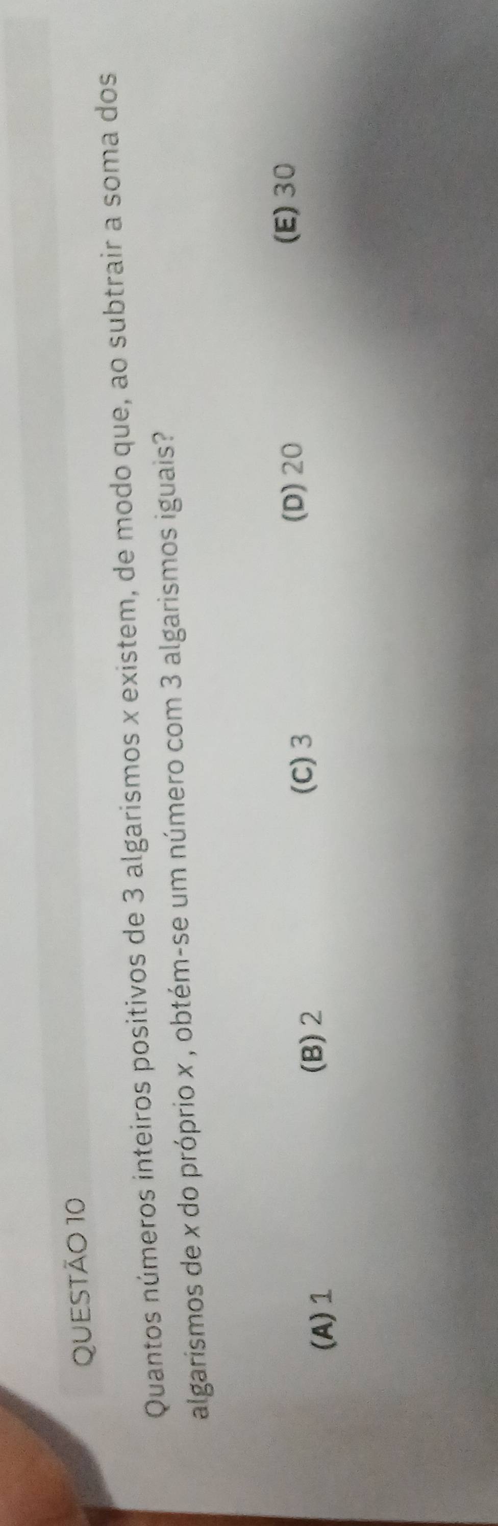 Quantos números inteiros positivos de 3 algarismos x existem, de modo que, ao subtrair a soma dos
algarismos de x do próprio x , obtém-se um número com 3 algarismos iguais?
(D) 20
(E) 30
(A) 1
(B) 2
(C) 3