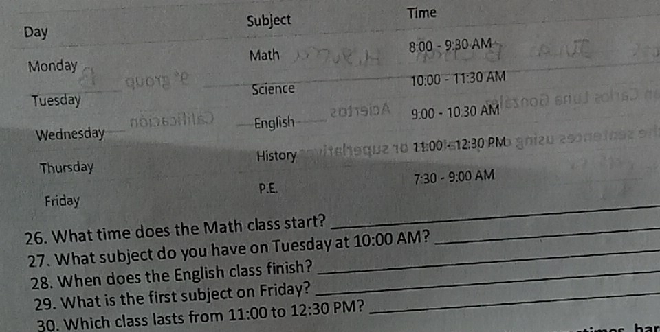 Time
26.
27. What subject do you have on Tuesday at 10:00 A
28. When does the English class finish?_
29. What is the first subject on Friday?_
30. Which class lasts from 11:00 to 12:30 PM?