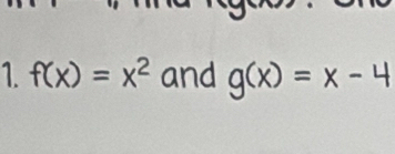 f(x)=x^2 and g(x)=x-4