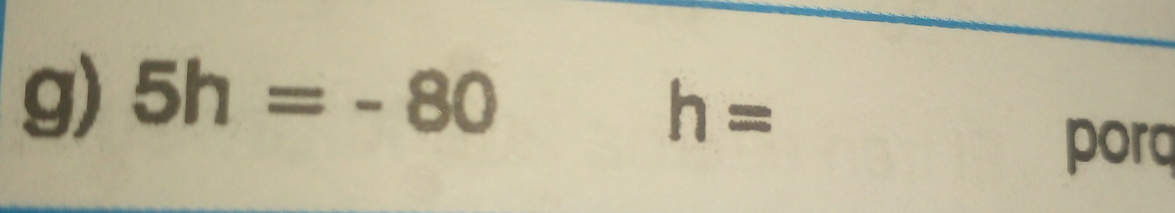 5h=-80
h=
porq