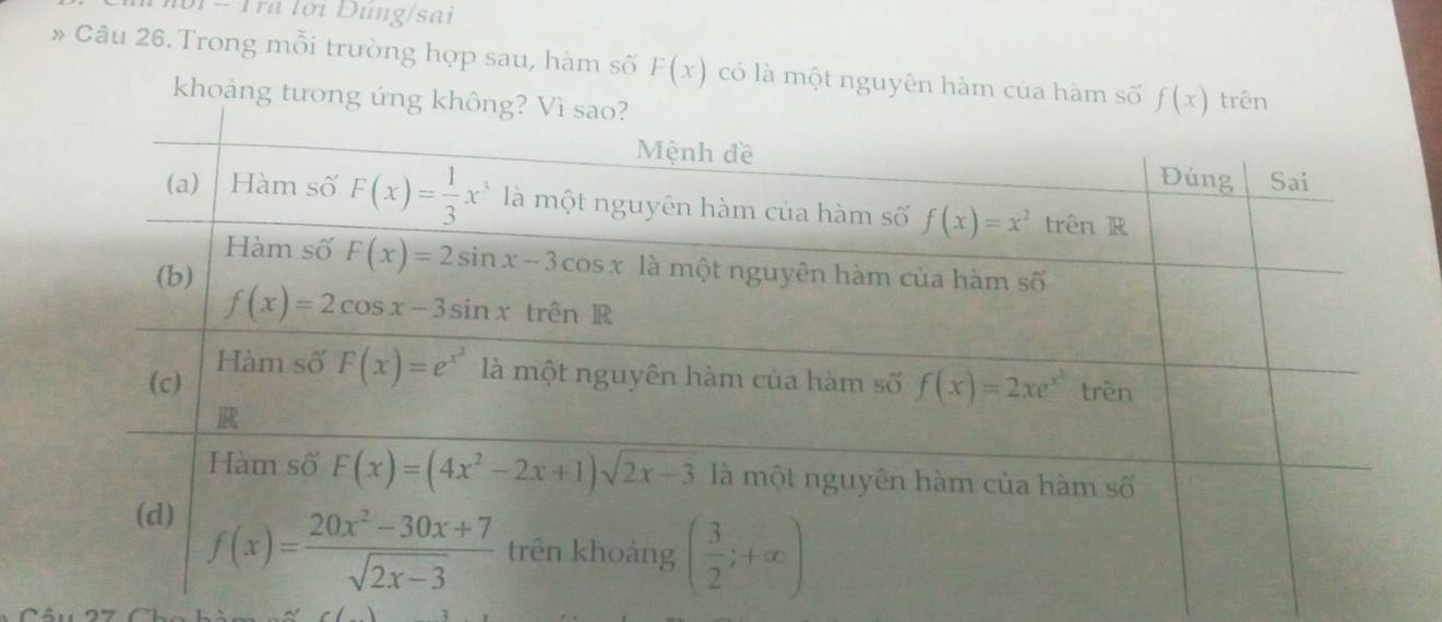 Tra lời Đúng/sai
» Câu 26. Trong mỗi trường hợp sau, hàm số F(x) có là một nguyên hàm của hàm 
khoảng