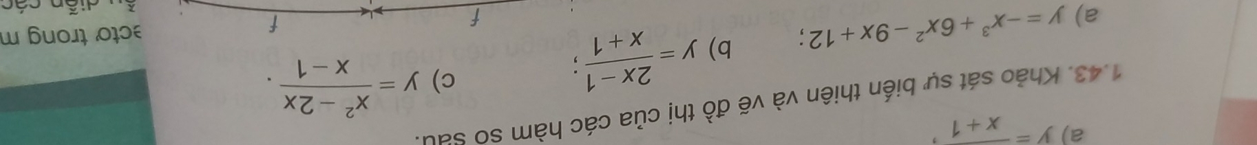 y=frac x+1, y= (x^2-2x)/x-1 . 
1.43. Khảo sát sự biến thiên và vẽ đồ thị của các hàm so sau. 
c) 
a) y=-x^3+6x^2-9x+12. b) y= (2x-1)/x+1 ; cto trong m 
f 
f 
ầu diễn các