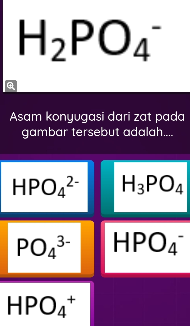 H_2PO_4^(-

Asam konyugasi dari zat pada
gambar tersebut adalah....
HPO_4^(2-)
H_3)PO_4
PO_4^(3-)
HPO_4^-
HPO_4^+