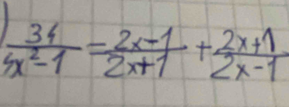  34/4x^2-1 = (2x-1)/2x+1 + (2x+1)/2x-1 