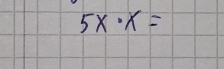 5x· x=