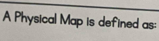 Physical Map is defined as: