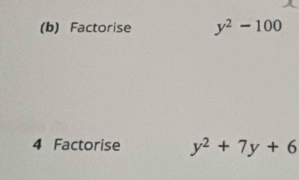 Factorise
y^2-100
4 Factorise y^2+7y+6