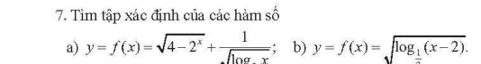 Tìm tập xác định của các hàm số
a) y=f(x)=sqrt(4-2^x)+ 1/sqrt(1oax) ; b) y=f(x)=sqrt(log __ 1)(x-2).