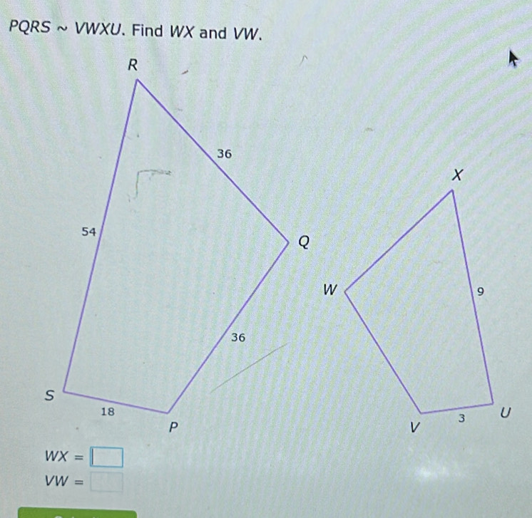 PQRS ~ VWXU. Find WX and VW.
WX=□
VW=□