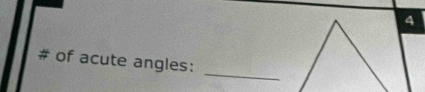 4 
_ 
# of acute angles: