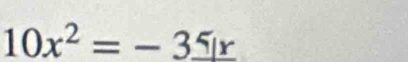 10x^2=-3_ 5x