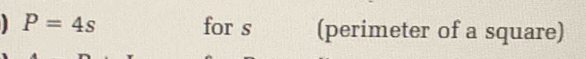 P=4s for s ( (perimeter of a square)