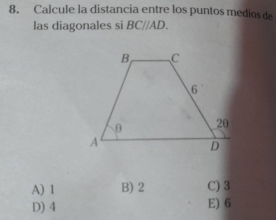 Calcule la distancia entre los puntos medios de
las diagonales si BC//AD.
A) 1 B) 2 C) 3
D) 4 E) 6