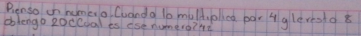 Pienso on homero Cuanda lo moll,ollce por ygleresto 8 
obtengo 2odCoal es ese numero? hù