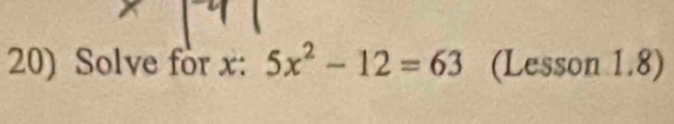 Solve for x : 5x^2-12=63 (Lesson 1.8)