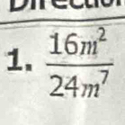 Diret 
1.  16m^2/24m^7 