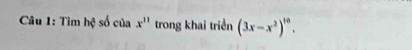 Tìm hệ số của x^(11) trong khai triển (3x-x^2)^10.