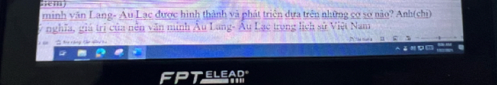 .em 
minh văn Lang- Au Lạc được hình thành và phát triên dựa trên những cơ sở nào? Anh(chi) 
V nghĩa, giá trì của nễn văn minh Âu Lang- Âu Lạc trong lịch sử Việt Nam 
EL