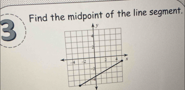 Find the midpoint of the line segment. 
3