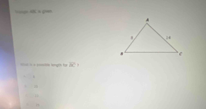 trange ABC is given.
Wet is a passible length for overline BC ?
A 6
20
72
25