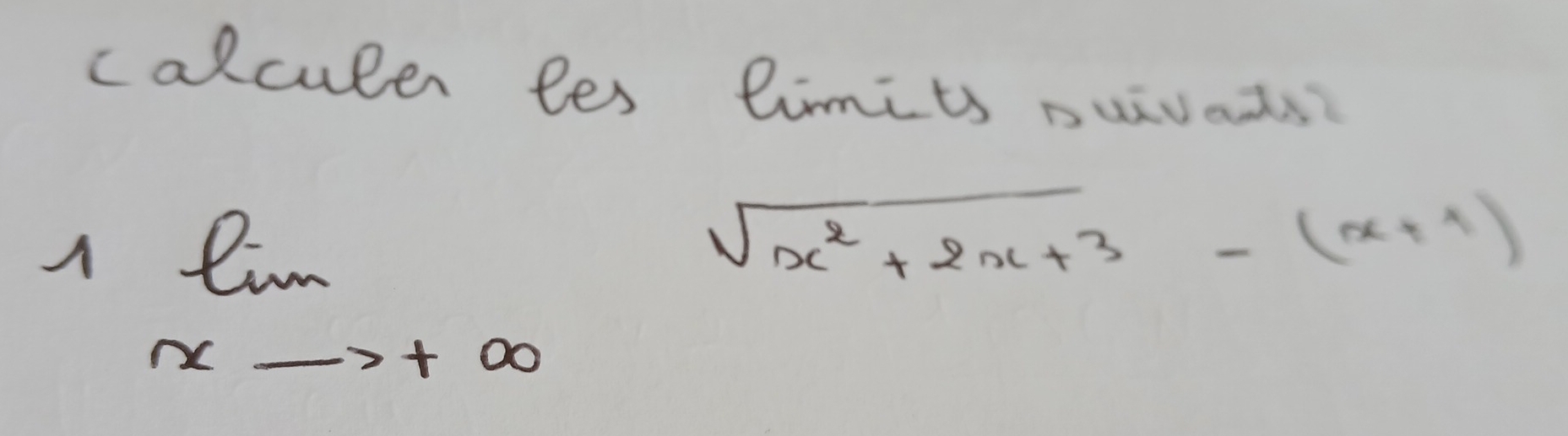 calculer les limits nuivats
limlimits _xto +∈fty sqrt(x^2+2x+3)-(x+1)