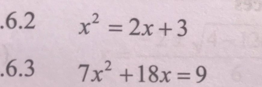 .6.2
x^2=2x+3.6.3
7x^2+18x=9