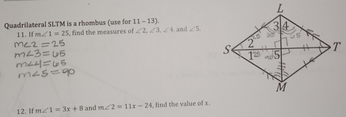 Quadrilateral SLTM is a rhombus (use for 11 - 13). 
11. If m∠ 1=25 , find the measures of ∠ 2, ∠ 3, ∠ 4 , and ∠ 5. 
12. If m∠ 1=3x+8 and m∠ 2=11x-24 , find the value of x.