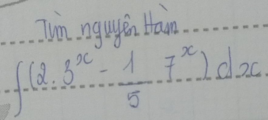 Tun ngugen Hain
∈t _-^Q· 3^x-15f^x)dx