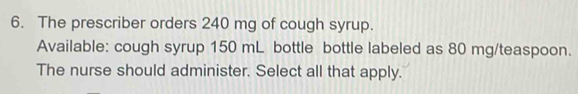 Solved: The prescriber orders 240 mg of cough syrup. Available: cough ...