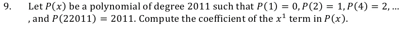 Let P(x) be a polynomial of degree 2011 such that P(1)=0, P(2)=1, P(4)=2,... 
, and P(22011)=2011. Compute the coefficient of the x^1 term in P(x).