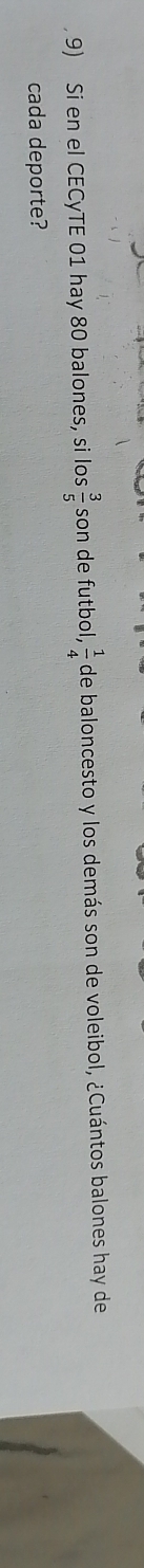Si en el CECyTE 01 hay 80 balones, si los  3/5  son de futbol,  1/4  de baloncesto y los demás son de voleibol, ¿Cuántos balones hay de 
cada deporte?