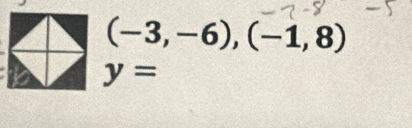 (-3,-6),(-1,8)
y=