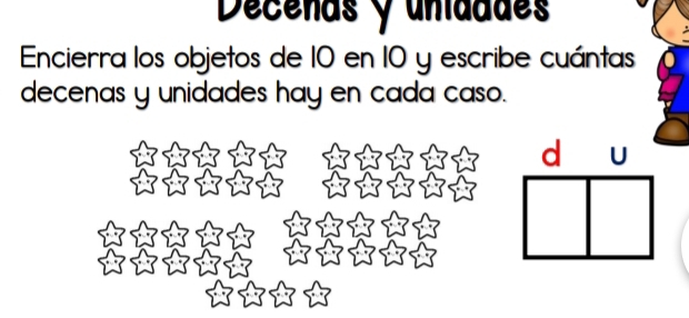 Decenas y unidddes 
Encierra los objetos de 10 en 10 y escribe cuántas 
decenas y unidades hay en cada caso. 
d U