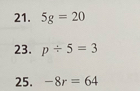 5g=20
23. p/ 5=3
25. -8r=64