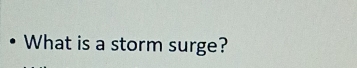 • What is a storm surge?