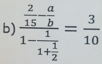 frac  2/15 - a/b 1-frac 11+ 1/2 = 3/10 