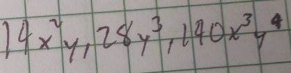 14x^2y, 28y^3, 140x^3y^4