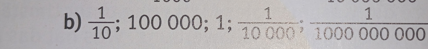  1/10 ; 100000; 1;  1/10000 ;  1/100000000 