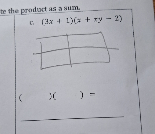 te the product as a sum. 
C. (3x+1)(x+xy-2)
( )( =