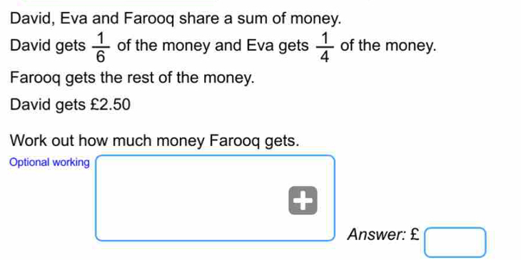 Solved: David, Eva and Farooq share a sum of money. David gets 1/6 of ...