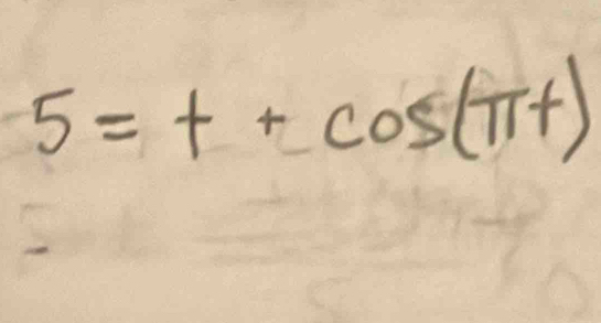 5=t+cos (π t)