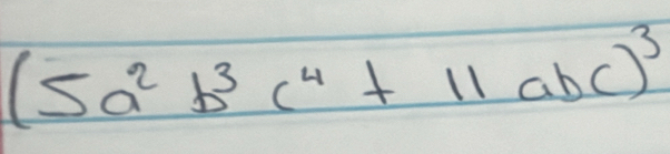 (5a^2b^3c^4+11abc)^3