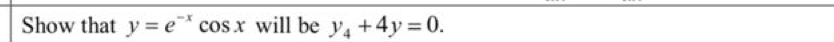 Show that y=e^(-x)cos x will be y_4+4y=0.